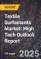 2025 Global Forecast for Textile Surfactants Market (2026-2031): High Tech Outlook Report - Product Image