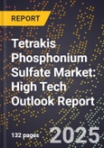 2025 Global Forecast for Tetrakis (Hydroxymethyl) Phosphonium Sulfate Market (2026-2031): High Tech Outlook Report- Product Image