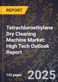 2025 Global Forecast for Tetrachloroethylene Dry Cleaning Machine Market (2026-2031): High Tech Outlook Report- Product Image