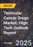 2025 Global Forecast for Testicular Cancer Drugs Market (2026-2031): High Tech Outlook Report- Product Image