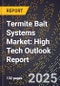 2025 Global Forecast for Termite Bait Systems Market (2026-2031): High Tech Outlook Report - Product Image