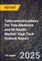 2025 Global Forecast for Telecommunications For Tele-Medicine (Ptt) and M-Health Market (2026-2031): High Tech Outlook Report - Product Image