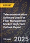 2025 Global Forecast for Telecommunication Software Used For Fiber Management Market (2026-2031): High Tech Outlook Report - Product Thumbnail Image