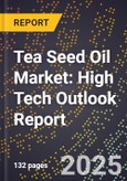 2025 Global Forecast for Tea Seed Oil Market (2026-2031): High Tech Outlook Report- Product Image