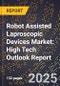 2025 Global Forecast for Robot Assisted Laproscopic Devices Market (2026-2031): High Tech Outlook Report - Product Image