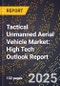 2025 Global Forecast for Tactical Unmanned Aerial Vehicle (Uav) Market (2026-2031): High Tech Outlook Report - Product Image