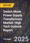 2025 Global Forecast for Switch Mode Power Supply Transformers Market (2026-2031): High Tech Outlook Report - Product Image