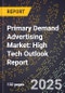 2025 Global Forecast for Primary Demand Advertising Market (2026-2031): High Tech Outlook Report - Product Image