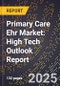 2025 Global Forecast for Primary Care Ehr Market (2026-2031): High Tech Outlook Report - Product Image