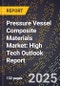 2025 Global Forecast for Pressure Vessel Composite Materials Market (2026-2031): High Tech Outlook Report - Product Image