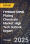 2025 Global Forecast for Precious Metal Plating Chemicals Market (2026-2031): High Tech Outlook Report - Product Image