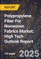 2025 Global Forecast for Polypropylene Fiber For Nonwoven Fabrics Market (2026-2031): High Tech Outlook Report - Product Image