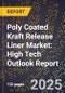 2025 Global Forecast for Poly Coated Kraft Release Liner Market (2026-2031): High Tech Outlook Report - Product Image
