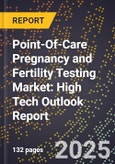 2025 Global Forecast for Point-Of-Care (Poc) Pregnancy and Fertility Testing Market (2026-2031): High Tech Outlook Report- Product Image