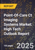 2025 Global Forecast for Point-Of-Care (Poc) Ct Imaging Systems Market (2026-2031): High Tech Outlook Report- Product Image