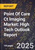 2025 Global Forecast for Point Of Care Ct Imaging Market (2026-2031): High Tech Outlook Report- Product Image
