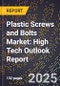 2025 Global Forecast for Plastic Screws and Bolts Market (2026-2031): High Tech Outlook Report - Product Image
