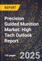 2025 Global Forecast for Precision Guided Munition Market (2026-2031): High Tech Outlook Report - Product Image