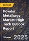 2025 Global Forecast for Powder Metallurgy Market (2026-2031): High Tech Outlook Report - Product Image