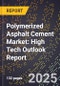 2025 Global Forecast for Polymerized Asphalt Cement Market (2026-2031): High Tech Outlook Report - Product Image