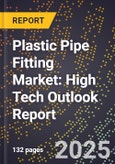2025 Global Forecast for Plastic Pipe Fitting Market (2026-2031): High Tech Outlook Report- Product Image