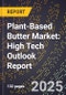 2025 Global Forecast for Plant-Based Butter Market (2026-2031): High Tech Outlook Report - Product Image
