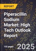 2025 Global Forecast for Piperacillin Sodium (Cas 59703-84-3) Market (2026-2031): High Tech Outlook Report- Product Image