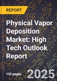 2025 Global Forecast for Physical Vapor Deposition Market (2026-2031): High Tech Outlook Report- Product Image