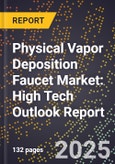 2025 Global Forecast for Physical Vapor Deposition (Pvd) Faucet Market (2026-2031): High Tech Outlook Report- Product Image