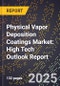 2025 Global Forecast for Physical Vapor Deposition (Pvd) Coatings Market (2026-2031): High Tech Outlook Report - Product Image