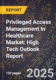 2025 Global Forecast for Privileged Access Management In Healthcare Market (2026-2031): High Tech Outlook Report- Product Image