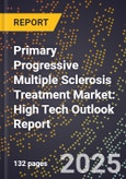 2025 Global Forecast for Primary Progressive Multiple Sclerosis Treatment Market (2026-2031): High Tech Outlook Report- Product Image