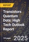 2025 Global Forecast for Transistors Quantum Dots (2026-2031): High Tech Outlook Report - Product Image