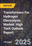 2025 Global Forecast for Transformers For Hydrogen Electrolysis Market (2026-2031): High Tech Outlook Report- Product Image