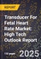 2025 Global Forecast for Transducer For Fetal Heart Rate Market (2026-2031): High Tech Outlook Report - Product Thumbnail Image
