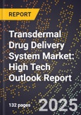 2025 Global Forecast for Transdermal Drug Delivery System Market (2026-2031): High Tech Outlook Report- Product Image