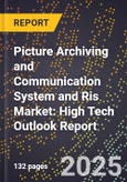 2025 Global Forecast for Picture Archiving and Communication System (Pacs) and Ris Market (2026-2031): High Tech Outlook Report- Product Image