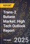 2025 Global Forecast for Trans-2 Butane Market (2026-2031): High Tech Outlook Report - Product Image