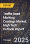 2025 Global Forecast for Traffic Road Marking Coatings Market (2026-2031): High Tech Outlook Report - Product Image