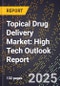 2025 Global Forecast for Topical Drug Delivery Market (2026-2031): High Tech Outlook Report - Product Image