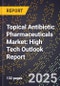 2025 Global Forecast for Topical Antibiotic Pharmaceuticals Market (2026-2031): High Tech Outlook Report - Product Image