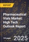 2025 Global Forecast for Pharmaceutical Vials Market (2026-2031): High Tech Outlook Report - Product Image