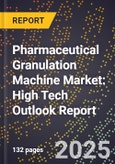 2025 Global Forecast for Pharmaceutical Granulation Machine Market (2026-2031): High Tech Outlook Report- Product Image