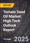 2025 Global Forecast for Tomato Seed Oil Market (2026-2031): High Tech Outlook Report - Product Image