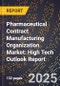 2025 Global Forecast for Pharmaceutical Contract Manufacturing Organization (Cmo) Market (2026-2031): High Tech Outlook Report - Product Image