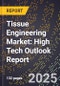 2025 Global Forecast for Tissue Engineering Market (2026-2031): High Tech Outlook Report - Product Image