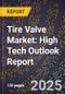 2025 Global Forecast for Tire Valve Market (2026-2031): High Tech Outlook Report - Product Image