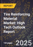 2025 Global Forecast for Tire Reinforcing Material Market (2026-2031): High Tech Outlook Report- Product Image