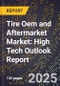 2025 Global Forecast for Tire Oem and Aftermarket Market (2026-2031): High Tech Outlook Report - Product Image
