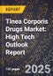 2025 Global Forecast for Tinea Corporis Drugs Market (2026-2031): High Tech Outlook Report - Product Image